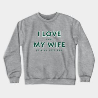 I love that my wife is a NY Jets fan Crewneck Sweatshirt